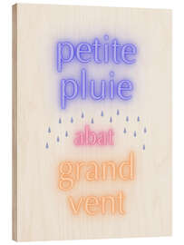 Holzbild Petite pluie abat grand vent