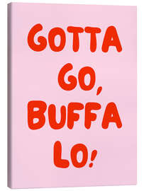 Leinwandbild Gotta Go, Buffalo! - Typobox