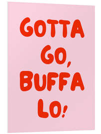 Hartschaumbild Gotta Go, Buffalo!