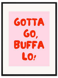 Gerahmter Kunstdruck Gotta Go, Buffalo! - Typobox