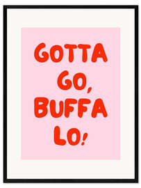 Gerahmter Kunstdruck Gotta Go, Buffalo!