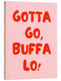 Holzbild Gotta Go, Buffalo!