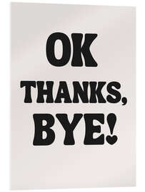 Acrylglasbild OK Thanks, Bye!