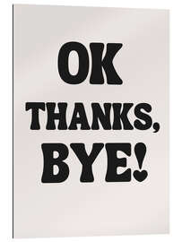 Gallery Print OK Thanks, Bye!