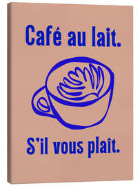 Leinwandbild Café au lait. S'il vous plaît. - Typobox