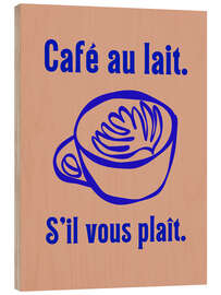Holzbild Café au lait. S'il vous plaît. - Typobox
