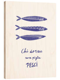 Holzbild Chi dorme non piglia pesci