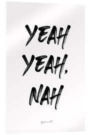 Acrylglasbild Yeah Yeah, Nah