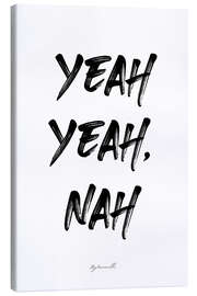 Leinwandbild Yeah Yeah, Nah