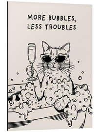 Alubild More Bubbles, Less Troubles - Tara Royle