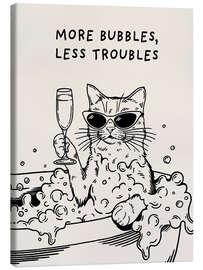 Leinwandbild More Bubbles, Less Troubles - Tara Royle