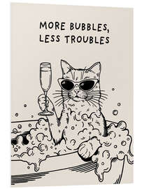 Hartschaumbild More Bubbles, Less Troubles - Tara Royle