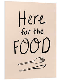 Hartschaumbild Here for the Food - Dirkie Nell