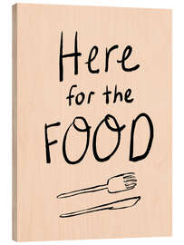 Holzbild Here for the Food - Dirkie Nell