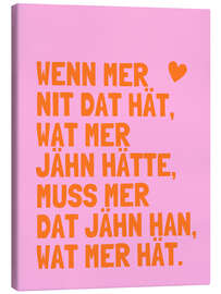 Leinwandbild Jähn han - Kölsche Sprüche - Ohkimiko