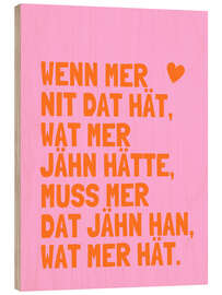 Holzbild Jähn han - Kölsche Sprüche - Ohkimiko