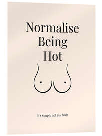 Acrylglasbild Normalise Being Hot - Nazma Khokhar