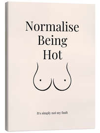 Leinwandbild Normalise Being Hot - Nazma Khokhar