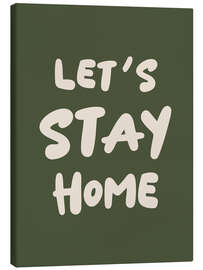 Leinwandbild Let's Stay Home