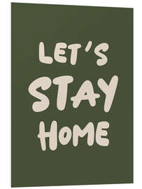 Hartschaumbild Let's Stay Home