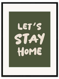 Gerahmter Kunstdruck Let's Stay Home