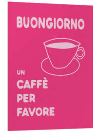 Hartschaumbild Buongiorno, un caffè per favore - Andreas Magnusson