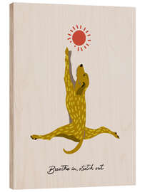 Holzbild Breathe in, stretch out - Annick