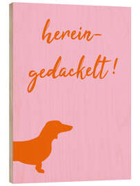 Holzbild Hereingedackelt Orange