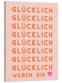 Holzbild Glücklich wegen Dir
