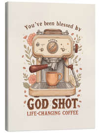 Leinwandbild Life Changing Coffee - God Shot - Tori Taika