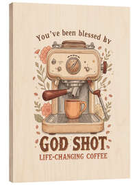 Holzbild Life Changing Coffee - God Shot - Tori Taika
