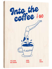 Holzbild Into the coffee I go