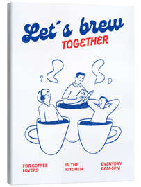 Leinwandbild Let's brew together