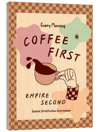 Holzbild Coffee First-Empire second - Tori Taika