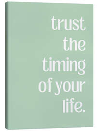 Leinwandbild Trust The Timing Of Your Life - Athene Fritsch