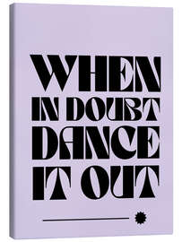 Leinwandbild When in doubt, dance it out - Athene Fritsch