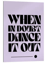 Gallery Print When in doubt, dance it out