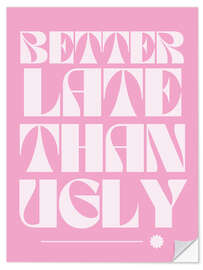 Sticker mural Better Late Than Ugly - Athene Fritsch