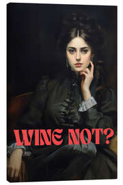 Leinwandbild Wine not?