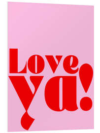 Hartschaumbild Love ya!