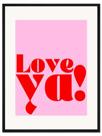 Gerahmter Kunstdruck Love ya!