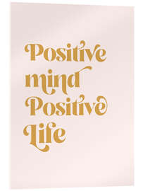 Acrylglasbild Positive Mind Positive Life