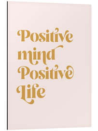 Alubild Positive Mind Positive Life