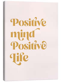 Leinwandbild Positive Mind Positive Life