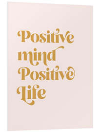 Hartschaumbild Positive Mind Positive Life