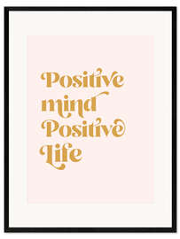 Gerahmter Kunstdruck Positive Mind Positive Life