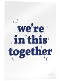 Acrylglasbild We're In This Together - Becky Thorns