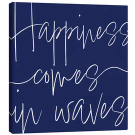 Leinwandbild Happiness Comes in Waves - Sarah Adams