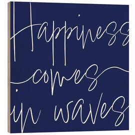 Holzbild Happiness Comes in Waves - Sarah Adams