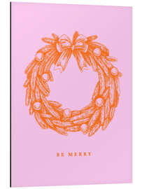 Alubild Be merry - Weihnachtskranz orange/rosa